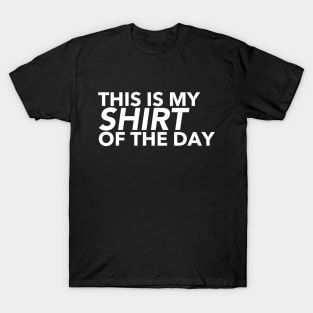 Shirt Of The Day Quote T-Shirt